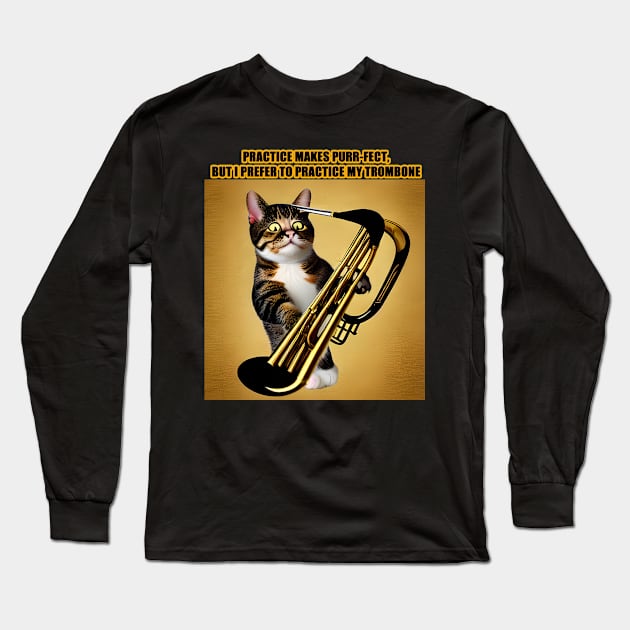 Practice Makes Purr-Fect, I Prefer to Play My Trombone Long Sleeve T-Shirt by Musical Art By Andrew